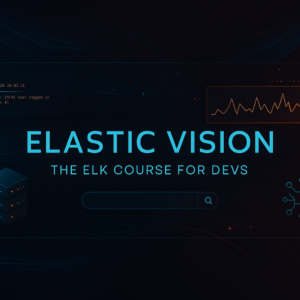 Elastic Vision – The ELK Course for Devs