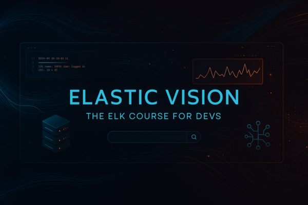 Elastic Vision – The ELK Course for Devs